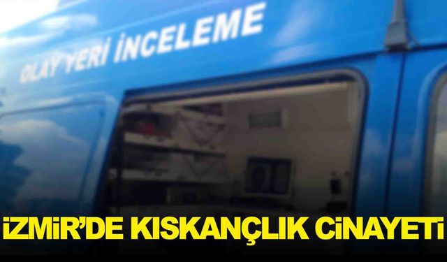 İzmir’de kıskançlık dehşeti… Karısını ve üvey kayınbiraderini öldürdü!