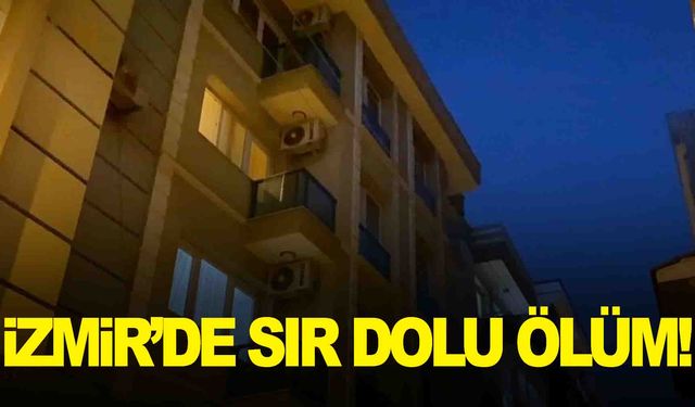 İzmir’de sır ölüm… 28 yaşındaki kadın evinde ölü bulundu… Bıçaklanmış