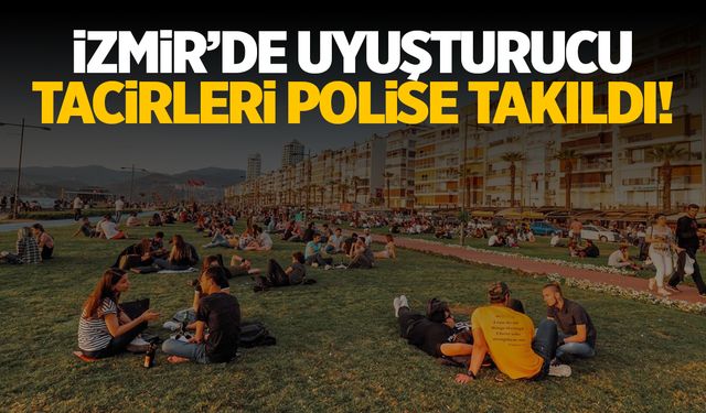 İzmir'de uyuşturucu tacirleri polise takıldı