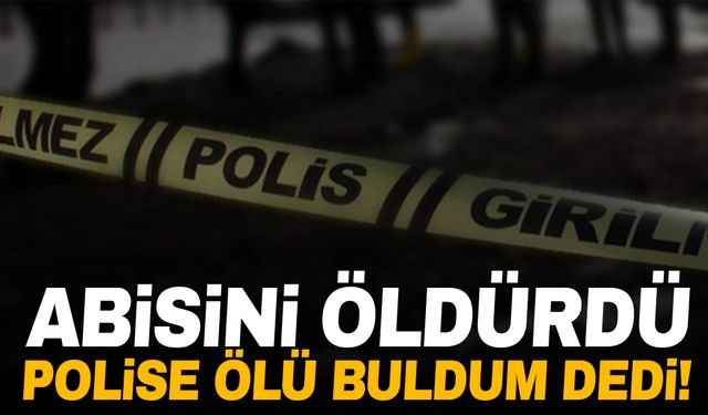 Kardeş cinayeti! Abisini çekiçle öldürüp polise evde ölü buldum dedi