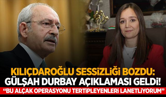 Kemal Kılıçdaroğlu’ndan Gülşah Durbay açıklaması