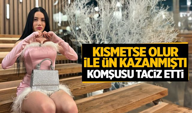 Kısmetse Olur Cansel Ayanoğlu’ndan Taciz İddiası: "Komşum Kapıma Dayandı!"