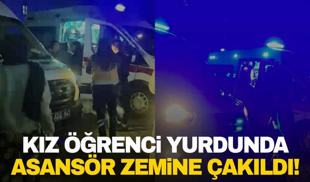 Kız öğrenci yurdunda asansör zemine çakıldı!