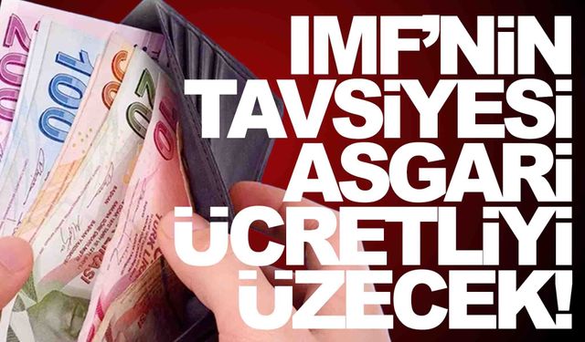 IMF’den Türkiye’ye tavsiye… Asgari ücretliler üzülecek!