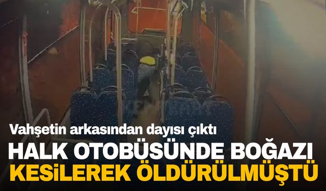 Kocaeli’nde halk otobüsünde boğazı kesilerek öldürülmüştü…  Vahşetin arkasından dayısı çıktı