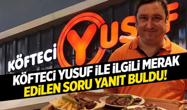 Köfteci Yusuf ile ilgili merak edilen konu yanıt buldu! Resmi açıklama geldi