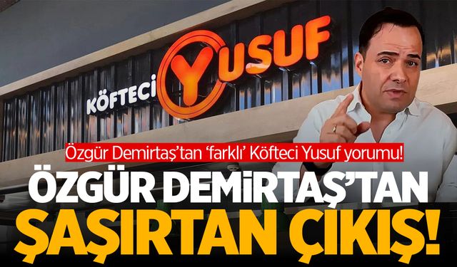 Köfteci Yusuf Skandalına Özgür Demirtaş’tan 'Farklı' Yorum!