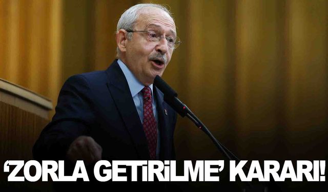 Kılıçdaroğlu’na ‘Zorla getirilme’ kararı!