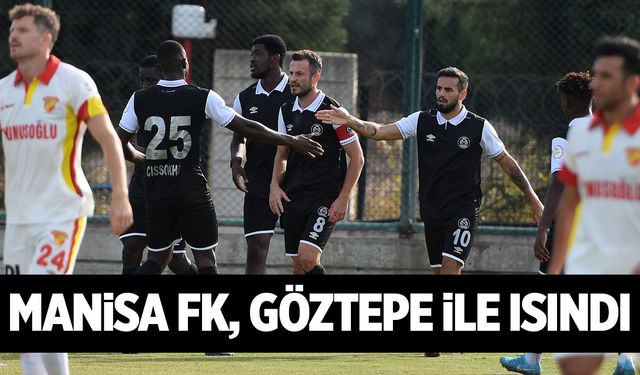 Manisa FK hazırlık maçında Göztepe ile karşılaştı