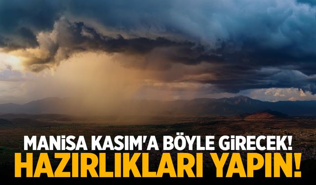 Manisa Kasım ayına böyle girecek! Hazırlıkları yapın...