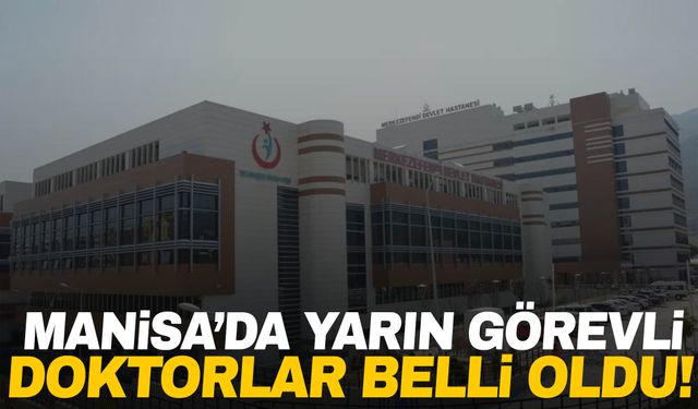 Manisa Şehir Hastanesi ve Merkez Efendi Devlet Hastanesi: 25 Ekim 2024 Cuma Görevli Doktorlar