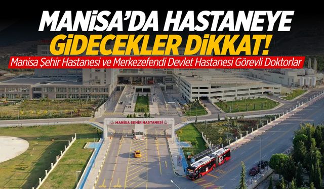 Manisa Şehir Hastanesi ve Merkezefendi Devlet Hastanesi 24 Ekim 2024 Perşembe Görevli Doktorlar