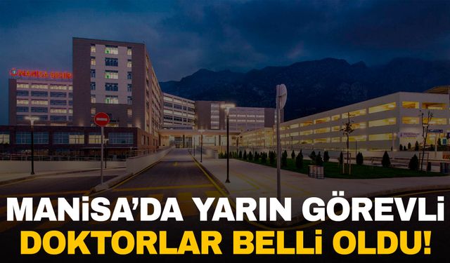 Manisa’da 7 Ekim 2024 Pazartesi günü görevli doktorlar belli oldu!