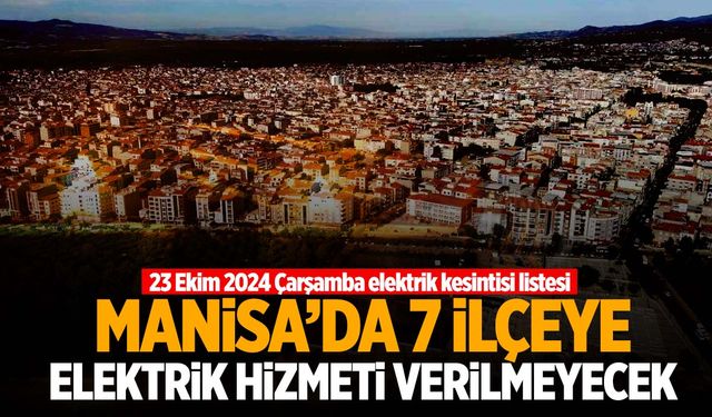 Manisa’da 7 ilçeye uyarı! Elektrik kesintisi yapılacak… 23 Ekim 2024 Çarşamba Manisa elektrik kesintisi