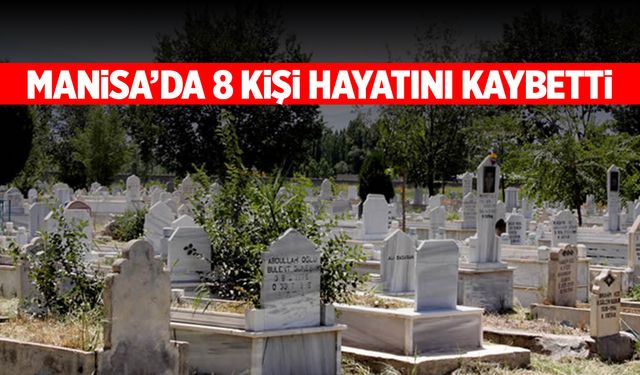 Manisa'da 8 Kişi Hayatını Kaybetti | 21 Ekim 2024 Manisa'da Vefat Edenler