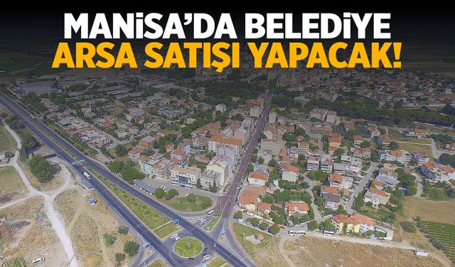 Manisa'da Belediye Arsa Satacak!