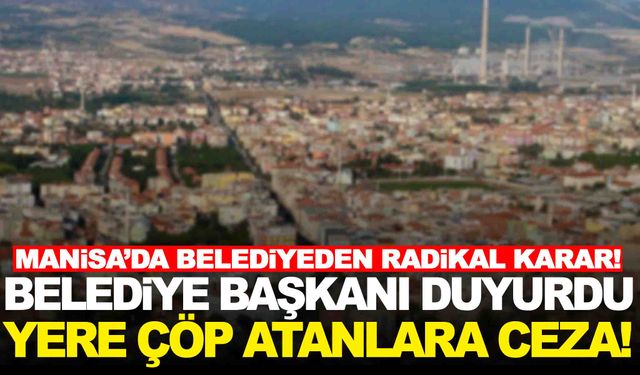 Manisa’da belediye harekete geçiyor… Yere çöp atana ceza var!