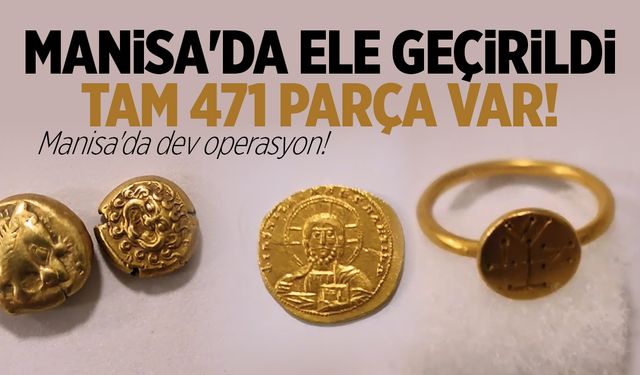 Manisa'da dev operasyon! 471 parça yakalandı! Altın, gümüş, mühür, figür...