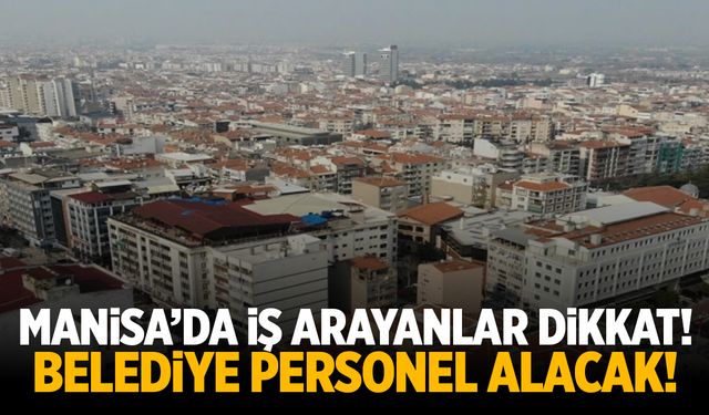 Manisa’da İş Arayanlar Dikkat! Belediyede Pazartesi Günü Personel Alımı Var!