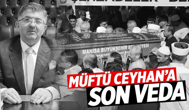 Manisa’da müftü kansere yenik düştü… Mehmet Ceyhan son yolculuğuna uğurlandı