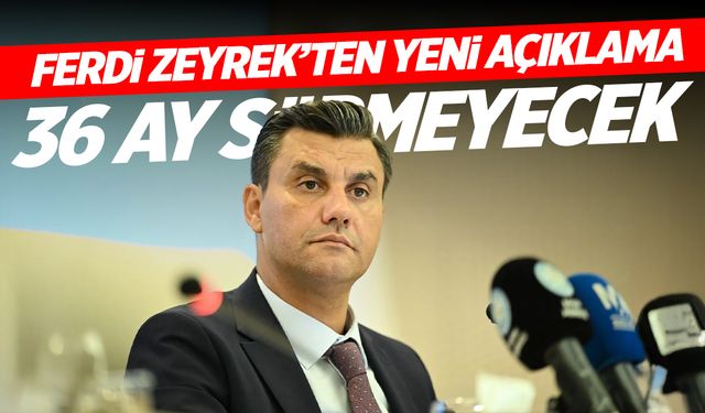 Ferdi Zeyrek’ten Spilkent Açıklaması: “36 Ay Sürmeyecek”