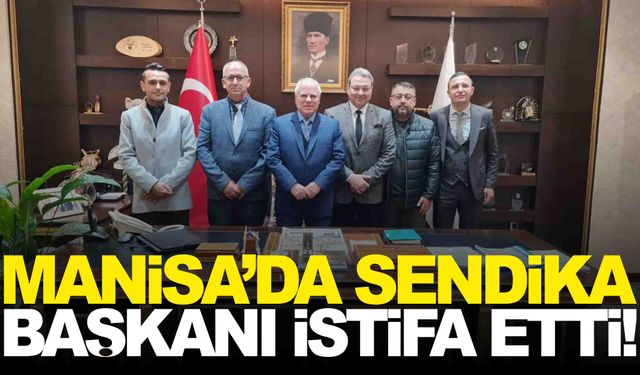 Manisa’da sendika başkanı istifa etti! Sosyal medyadan duyurdu