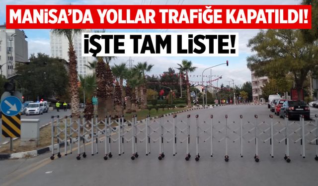 Manisa’da Yollar Trafiğe Kapatıldı! İşte trafiğe kapatılan yollar