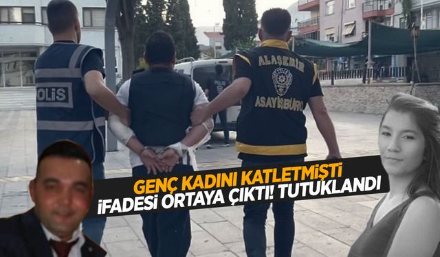 Manisalı genç kadın katledilmişti… Katilin ifadesi ortaya çıktı!