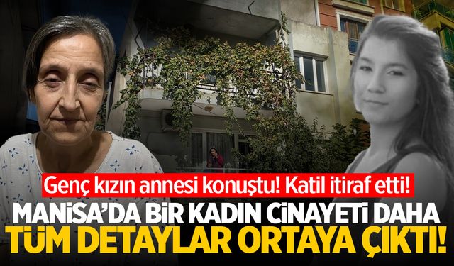 Manisalı genç kadın öldürüldü! Katil kan donduran itirafı yaptı... Acılı anne detayları açıkladı