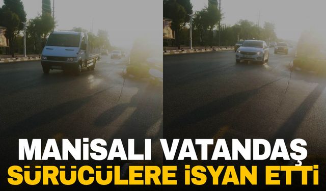 Manisalı vatandaş sürücülere isyan etti