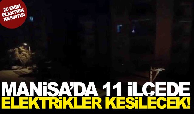 Manisa’nın 11 İlçesinde Elektrikler Kesilecek|26 Ekim 2024 Manisa Elektrik Kesintisi