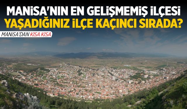 Manisa’nın En Gelişmemiş İlçesi!