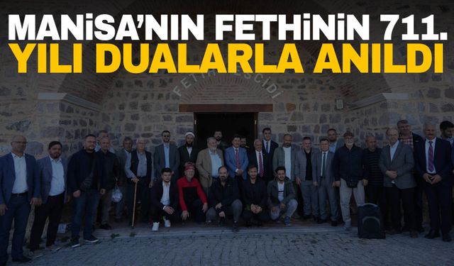 Manisa’nın fethinin 711. yılı dualarla anıldı