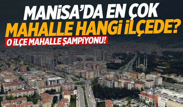 Manisa’nın o ilçesi mahalle şampiyonu!