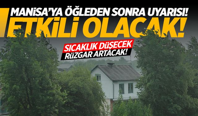 Manisalılara 'öğle sonrası' uyarısı! İşte saatlik hava durumu