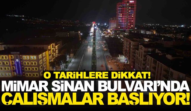 Büyükşehir’den duyuru… Mimar Sinan Bulvarı’nda çalışma başlıyor… Yolu kullanacaklar dikkat!