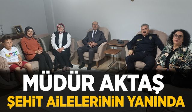 Müdür Aktaş’tan Şehit Ömer Kılıç’ın ailesine ziyaret