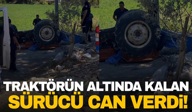 Muğla’da traktörün altında kalan şoför can verdi