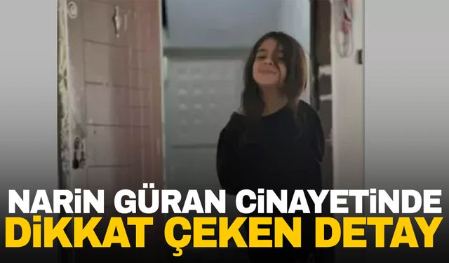 Narin Güran cinayetinde dikkat çeken detay ortaya çıktı