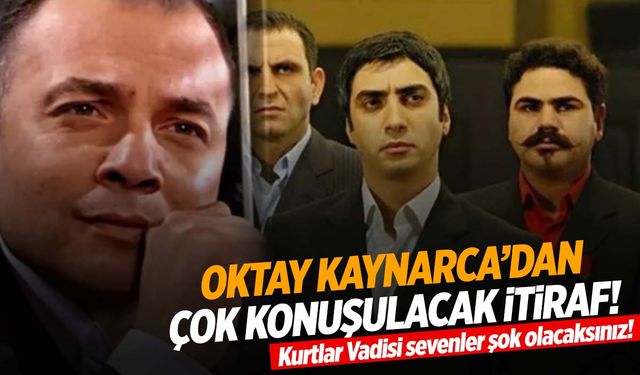 Oktay Kaynarca’dan şok eden ‘Kurtlar Vadisi’ itirafı! ‘İlk kez açıklıyorum…’