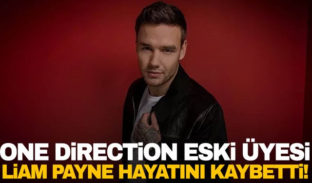 One Direction’ın eski üyesi Liam Payne hayatını kaybetti