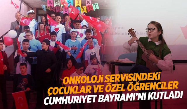 Onkoloji servisindeki çocuklar ve özel öğrenciler Cumhuriyet coşkusunu yaşadı