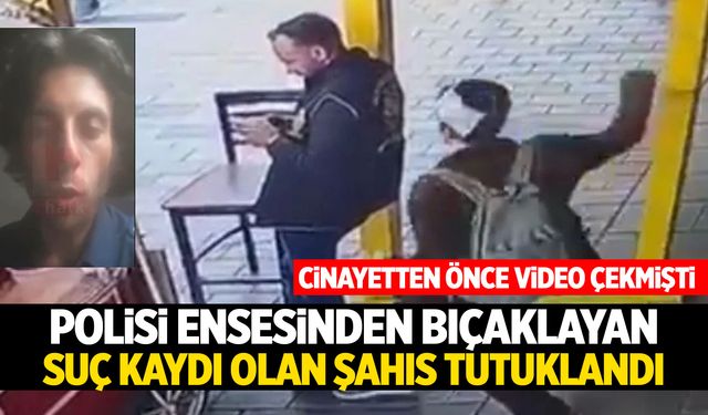 Polisi ensesinden bıçaklayan şüpheli tutuklandı! Video çekip düelloya davet etmişti...