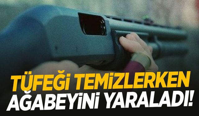 Pompalı tüfeği temizlerken ağabeyini vurdu!