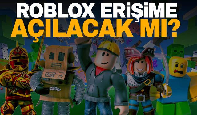 Roblox erişime açılacak mı? Açıklama geldi