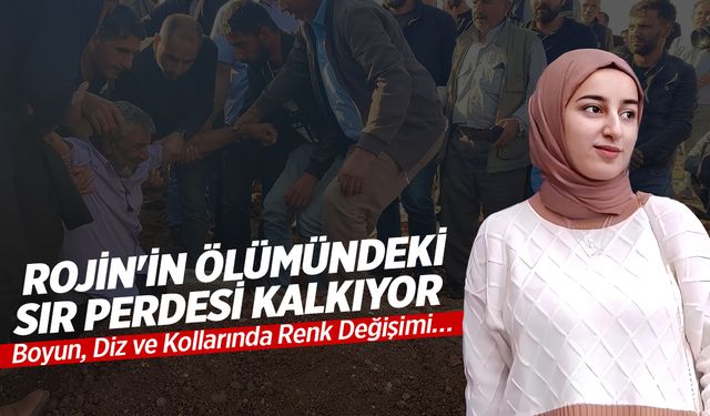 Rojin'in Ölümündeki Sır Perdesi Kalkıyor! Boyun, Diz ve Kollarında Renk Değişimi…