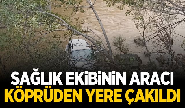 Sağlık ekibinin aracı köprüden yere çakıldı