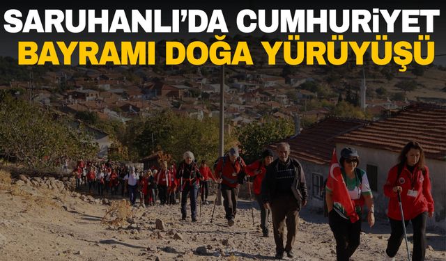 Saruhanlı’da Cumhuriyet Bayramı doğa yürüyüşü