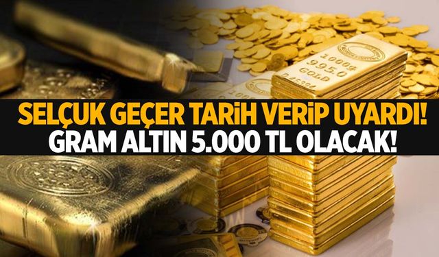 Selçuk Geçer tarih verdi! Gram altın 5000 lira…