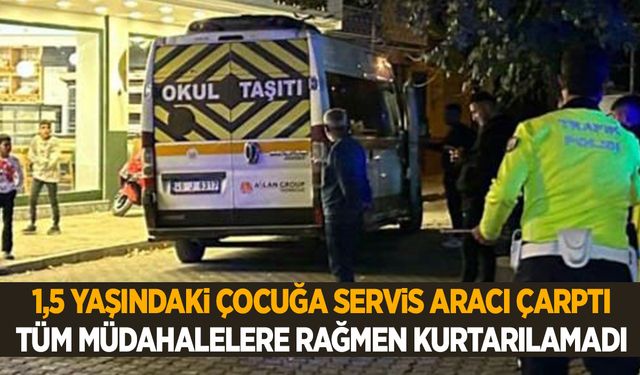 Manisa’da kahreden olay… Servis aracının çarptığı 1,5 yaşındaki çocuk hayatını kaybetti!